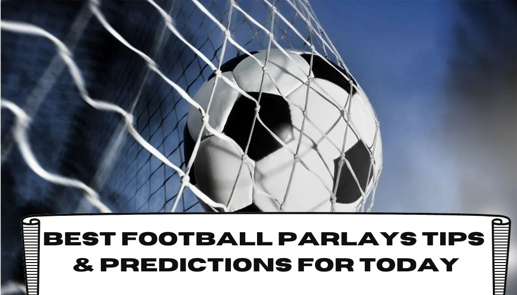 Best Football Parlays Tips Predictions for Today